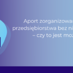 aport zorganizowanej części przedsiębiorstwa_Ewa Flor