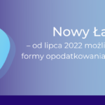 Nowy Ład zmiana formy opodatkowania od lipca 2022
