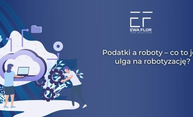 Ulga na robotyzację kto może z niej skorzystać_Ewa Flor