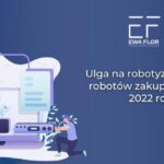 ulga na robotyzację a odpisy amortyzacyjne robotów_Ewa Flor
