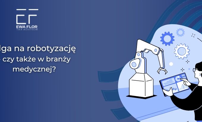Ulga na robotyzację czy także w branży medycznej?_Ewa Flor