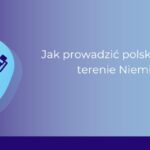 Jak prowadzić polską firmę na terenie Niemiec?_Ewa Flor