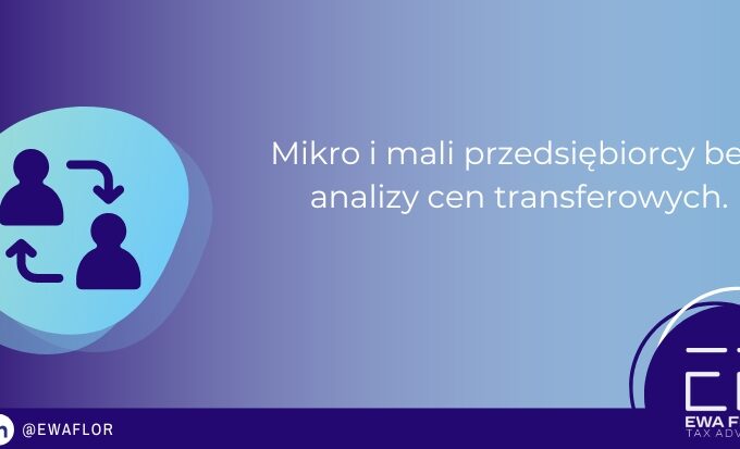 Mikro i mali przedsiębiorcy bez analizy cen transferowych_Ewa Flor