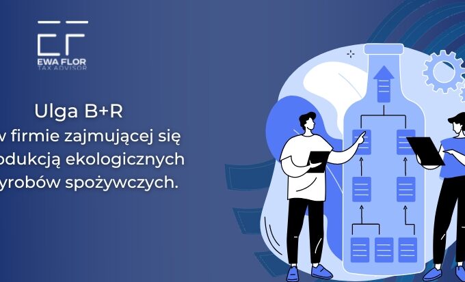 Ulga badawczo-rozwojowa w firmie produkującej ekologiczne wyroby spożywcze_Ewa Flor