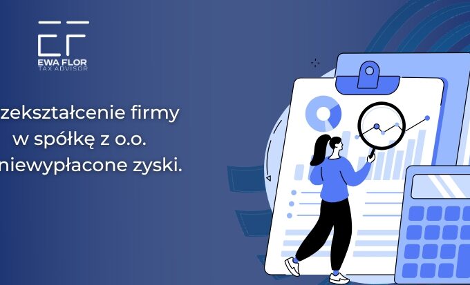 Przekształcenie firmy w spółkę z o.o. a niewypłacone zyski_Ewa Flor