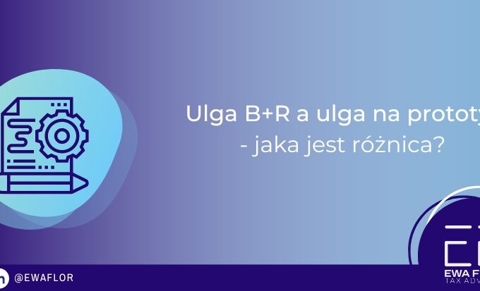 Ulga B+R a ulga na prototyp jaka jest różnica?_Ewa Flor