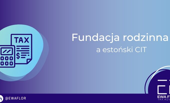 Fundacja rodzinna a estoński CIT_Ewa Flor