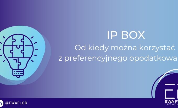 IP Box: Od kiedy można korzystać z preferencyjnego opodatkowania?_Ewa Flor