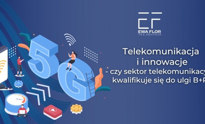 Telekomunikacja i innowacje- czy sektor telekomunikacyjny kwalifikuje się do ulgi B+R?_Ewa Flor