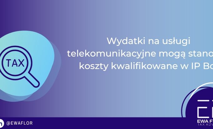 Wydatki na usługi telekomunikacyjne mogą stanowić koszty kwalifikowane w IP Box_Ewa Flor