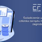 Świadczenie usług przez członka zarządu na rzecz spółki zagrożone_Ewa Flor