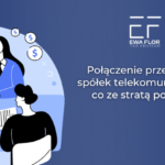Połączenie przez przejęcie spółek telekomunikacyjnych- co ze stratą podatkową?_Ewa Flor