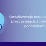 Łączenia przez przejęcie spółek będących podatnikami CIT_Ewa Flor