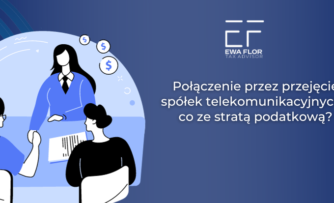 Połączenie przez przejęcie spółek telekomunikacyjnych- co ze stratą podatkową?_Ewa Flor