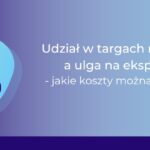 Udział w targach medtech a ulga na ekspansję- jakie koszty można odliczyć?_Ewa Flor