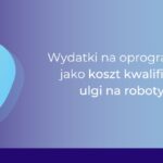 Czy wydatki na oprogramowanie mogą stanowić koszt kwalifikowany w uldze na robotyzację?_Ewa Flor