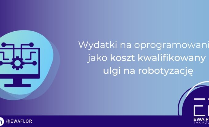 Czy wydatki na oprogramowanie mogą stanowić koszt kwalifikowany w uldze na robotyzację?_Ewa Flor