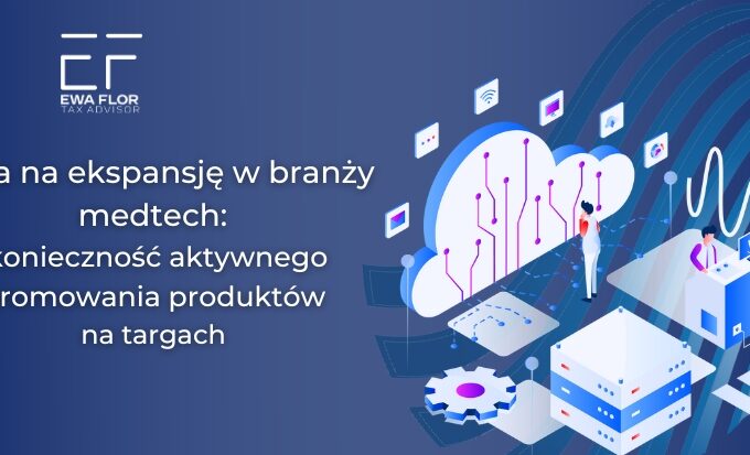 Ulga na ekspansję w branży medtech: konieczność aktywnego promowania produktów na targach_Ewa Flor