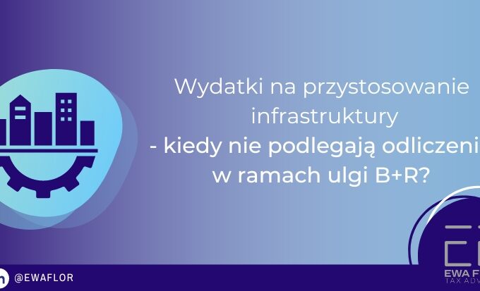 Wydatki na przystosowanie infrastruktury- kiedy nie podlegają odliczeniu w ramach ulgi B+R_Ewa Flor