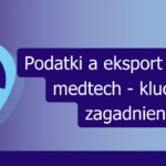 Grafika: Podatki a eksport w branży medtech – kluczowe zagadnienia