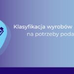 Jak sklasyfikować wyroby medyczne w podatku VAT?_Ewa Flor