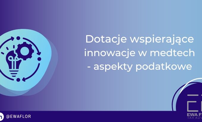 Dotacje wspierające innowacje w medtech a podatki_Ewa Flor