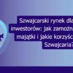 Grafika: Szwajcarski rynek dla bogatych inwestorów – jak zamożni lokują swoje majątki i jakie korzyści oferuje im Szwajcaria?