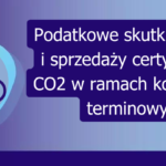 Grafika: Podatkowe skutki nabycia i sprzedaży certyfikatów CO2 w ramach kontraktów terminowych