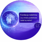 Grafika: Fundacja rodzinna – czy zmiany podatkowe nadal są realne?